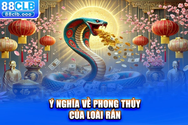 Ý nghĩa về phong thủy của loài rắn